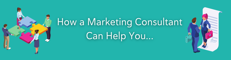 How a Marketing Consultant Can Help You